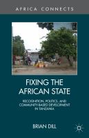 Fixing the African State : Recognition, Politics, and Community-Based Development in Tanzania.