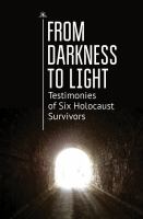 From Darkness to Light Testimonies of Six Holocaust Survivors.