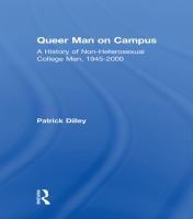 Queer Man on Campus : A History of Non-Heterosexual College Men, 1945-2000.
