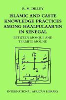 Islamic and caste knowledge practices among Haalpulaaren in Senegal : between mosque and termite mound /