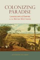 Colonizing paradise : landscape and empire in the British West Indies /