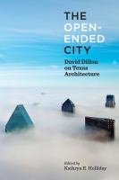The open-ended city David Dillon on Texas architecture /