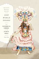 New World drama : the performative commons in the Atlantic world, 1649-1849 /