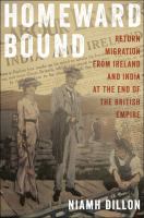 Homeward bound : return migration from Ireland and India at the end of the British Empire /