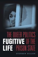 Fugitive life : the queer politics of the prison state /