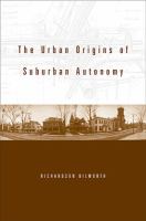 The urban origins of suburban autonomy /