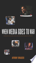 When media goes to war hegemonic discourse, public opinion, and the limits of dissent /