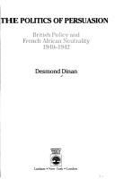 The politics of persuasion : the British policy and French African neutrality, 1940-1942 /