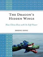 The Dragon's Hidden Wings : How China Rises with its Soft Power.