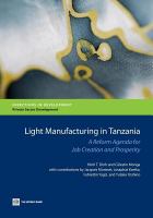 Light manufacturing in Tanzania a reform agenda for job creation and prosperity /