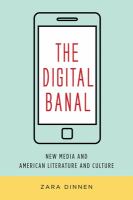 The digital banal : new media and American literature and culture /