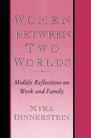 Women between two worlds : midlife reflections on work and family /