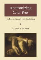 Anatomizing Civil War studies in Lucan's epic technique /