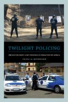 Twilight policing private security and violence in urban South Africa /