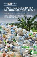 Climate change, consumption and intergenerational justice : Lived experiences in China, Uganda and the UK.