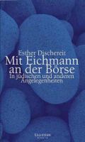 Mit Eichmann an der Börse : in jüdischen und anderen Angelegenheiten /