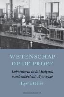 Wetenschap op de proef : Laboratoria in het Belgisch overheidsbeleid 1870-1940 /