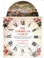 The American clock : a comprehensive pictorial survey, 1723-1900, with a listing of 6153 clockmakers /