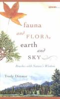 Fauna and Flora, Earth and Sky : Brushes with Nature's Wisdom.