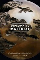 Diplomatic material : affect, assemblage, and foreign policy /