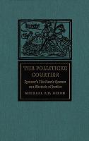 The polliticke courtier Spenser's The faerie queene as a rhetoric of justice /