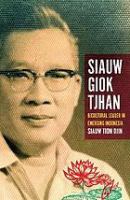 Siauw Giok Tjhan : Bicultural leader in emerging Indonesia.