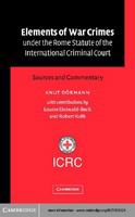 Elements of war crimes under the Rome Statute of the International Criminal Court sources and commentary /