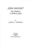 Jōdo Shinshū : Shin Buddhism in medieval Japan /