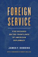 Foreign Service. : five decades on the frontlines of American diplomacy /