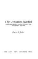 The unwanted symbol : American foreign policy, the Cold War, and Korea, 1945-1950 /