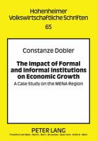 The Impact of Formal and Informal Institutions on Economic Growth A Case Study on the MENA Region /