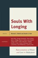 Souls with Longing : Representations of Honor and Love in Shakespeare.