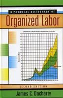 Historical dictionary of organized labor /