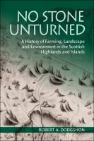 No stone unturned a history of farming, landscape and environment in the Scottish Highlands and Islands /