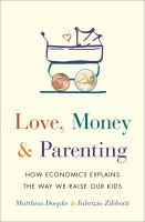 Love, money & parenting : how economics explains the way we raise our kids /