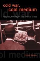 Cold War, cool medium : television, McCarthyism, and American culture /