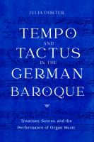 Tempo and tactus in the German Baroque : treatises, scores, and the performance of organ music /