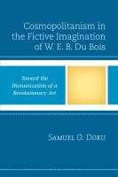 Cosmopolitanism in the Fictive Imagination of W. E. B. Du Bois : Toward the Humanization of a Revolutionary Art.