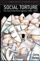 Social torture : the case of northern Uganda, 1986-2006 /