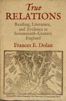 True Relations : Reading, Literature, and Evidence in Seventeenth-Century England.