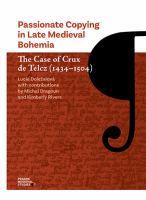Passionate Copying in Late Medieval Bohemia : The Case of Crux de Telcz (1434-1504) /