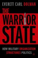 The warrior state : how military organization structures politics /