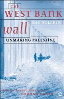 The West Bank Wall : Unmaking Palestine.