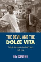 The devil and the Dolce vita : Catholic attempts to save Italy's soul, 1948-1974 /
