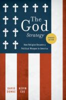 The God strategy : how religion became a political weapon in America /