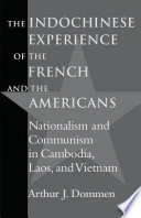 Indochinese Experience of the French and the Americans : Nationalism and Communism in Cambodia, Laos and Vietnam.