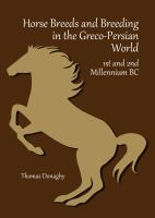 Horse breeds and breeding in the Greco-Persian world 1st and 2nd millennium BC /