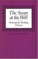 The swan at the well : Shakespeare reading Chaucer /