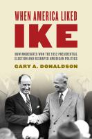 When America liked Ike how moderates won the 1952 presidential election and reshaped American politics /