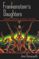 Frankenstein's daughters : women writing science fiction /